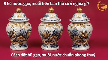 3 Hũ Nước, Gạo, Muối Trên Bàn Thờ Có Ý Nghĩa Gì? Cách Đặt Hũ Gạo, Muối, Nước Chuẩn Phong Thuỷ