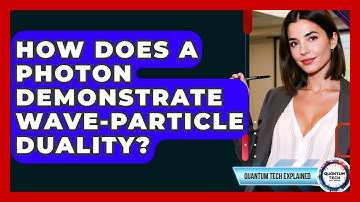 How Does A Photon Demonstrate Wave-particle Duality? - Quantum Tech Explained
