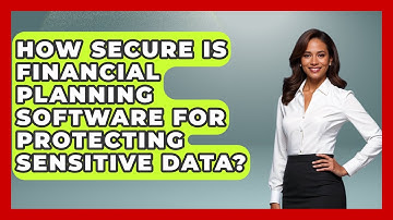 How Secure Is Financial Planning Software for Protecting Sensitive Data?