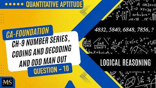 CA Foundation Maths | QA | Chapter 9: Number Series, Coding-Decoding &amp; Odd One Out (Question - 10)