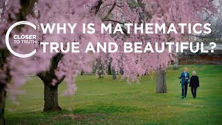 Why is Mathematics True and Beautiful? | Episode 2201 | Closer To Truth