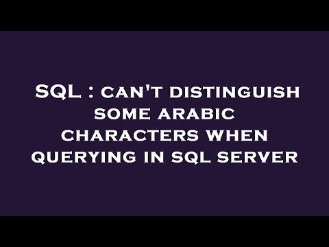 SQL : can't distinguish some arabic characters when querying in sql server