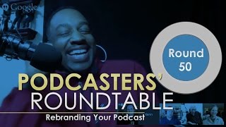 Podcasters Roundtable - Round 50 - Rebranding Your Podcast
