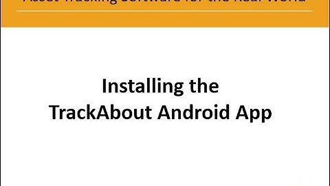 Asset Tracking - TrackAbout Tutorial - Installing TrackAbout Mobile on your Android Device