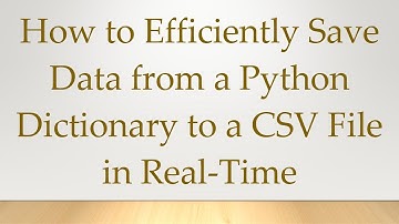 How to Efficiently Save Data from a Python Dictionary to a CSV File in Real-Time