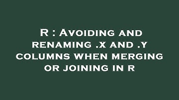 R : Avoiding and renaming .x and .y columns when merging or joining in r