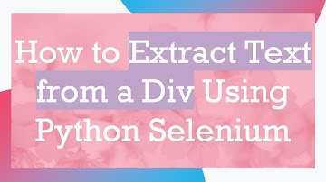 How to Extract Text from a Div Using Python Selenium