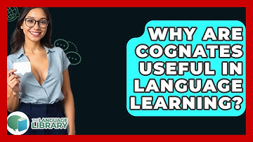 Why Are Cognates Useful In Language Learning? - The Language Library