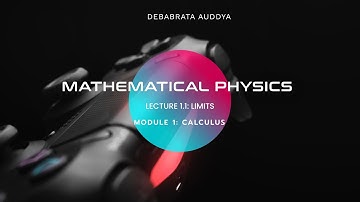 Mathematical Physics I - Calculus (Lecture 1: Limits)