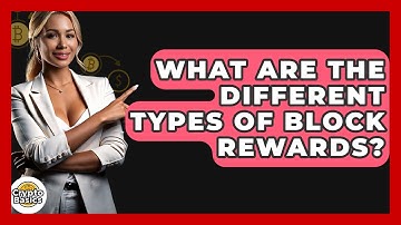 What Are The Different Types Of Block Rewards? - CryptoBasics360.com