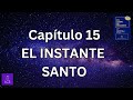 UN CURSO DE MILAGROS Capítulo 15: EL INSTANTE SANTO