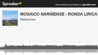 Video thumbnail of "MOSAICO NARIÑENSE - RONDA LIRICA (hecho con Spreaker)"