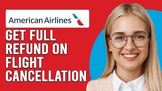 How To Get Refund On Canceled Flight American Airlines (Get Compensation For Canceled AA Flight)