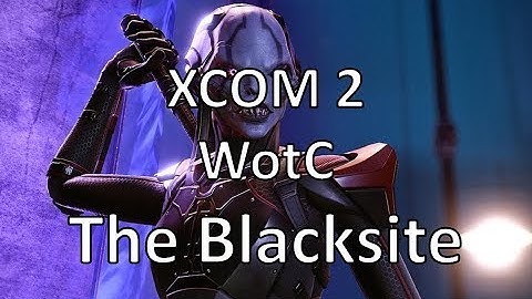 XCOM2 - WotC - The Blacksite - Episode 13
