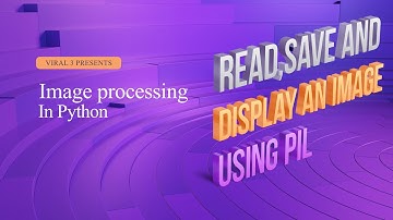 PIL Tutorial: Read, Save and Display Images in Python | part 2