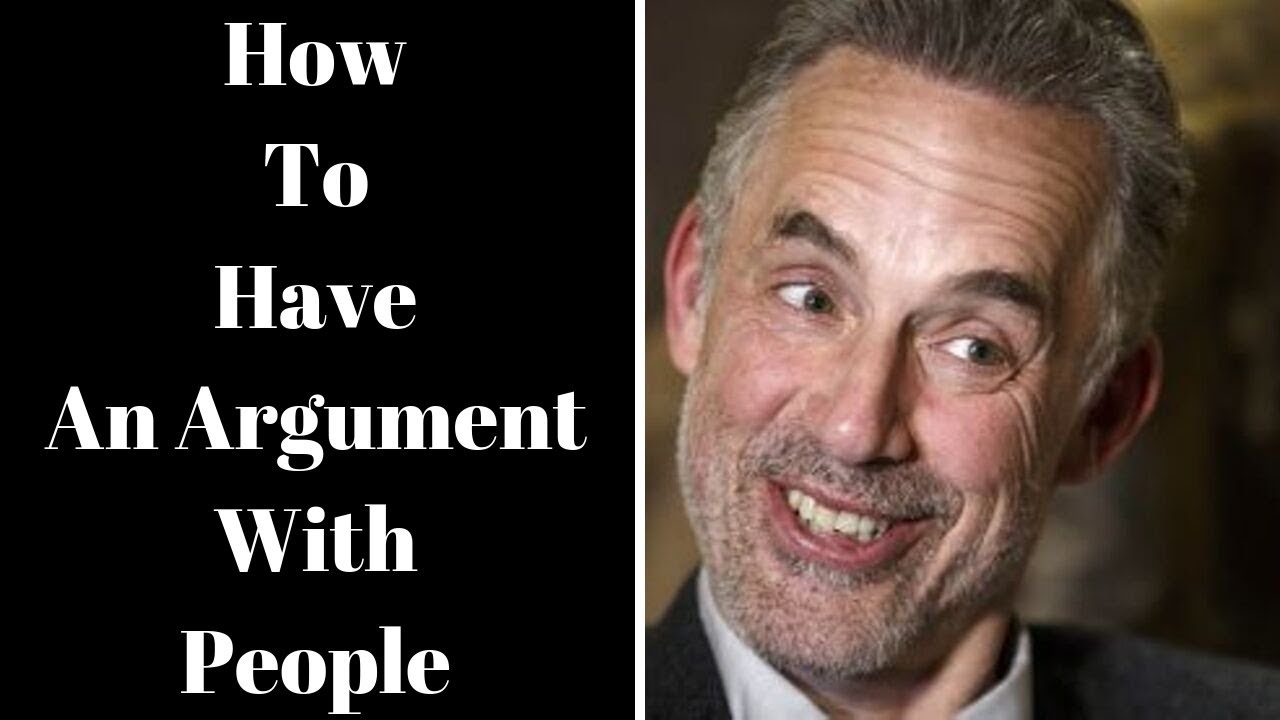 Ready go to ... https://www.youtube.com/watch?v=jvegepJ3Guw [ Jordan Peterson ~ How To Have An Argument With People]