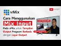 Cara Menggunakan Mix Input Pada vMix untuk Tampilan Output Program Berbeda dengan Layar Output
