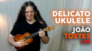 Video thumbnail of "Delicato Ukulele - João Tostes Live Instrumental"