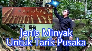 Jenis Minyak Bertuah Untuk Penarikan Benda Pusaka