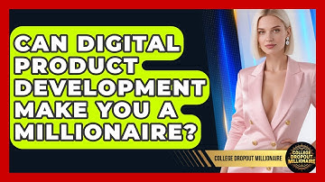 Can Digital Product Development Make You A Millionaire? - College Dropout Millionaire