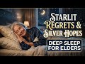 Starlit Regrets & Silver Hopes | Deep Sleep for Elders #deepsleep #story #storytime