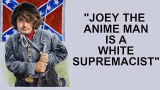 Details Joey the Anime Man is a White Supremacist! Guide