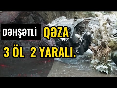 DƏHŞƏTLİ QƏZA  3 ÖLÜ, 2 YARALI.