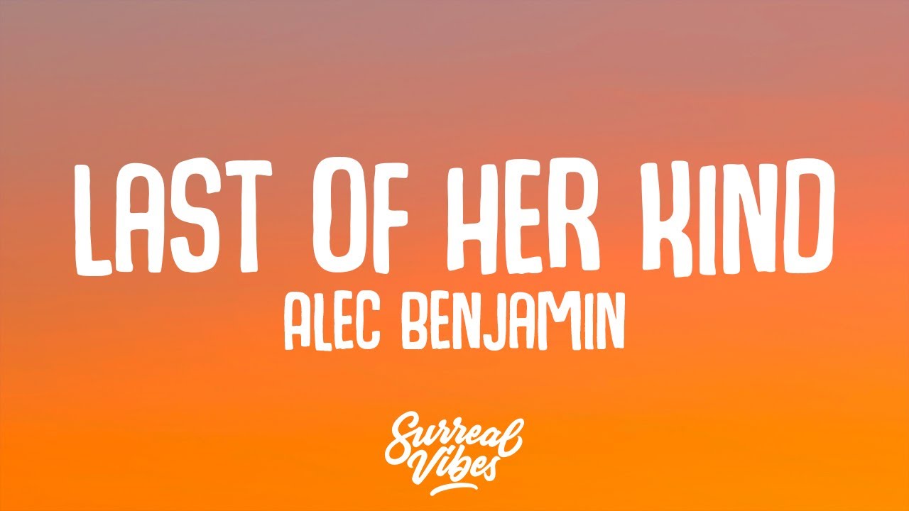 Alec Benjamin - Last of Her Kind (Lyrics) - YouTube