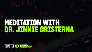 TopstepTV: Live Futures Day Trading  - Meditation w/ Dr. Jinnie Cristerna | 05/28/2024