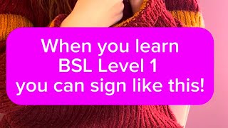 When you learn British Sign Language (BSL) Level 1, you can sign like this!