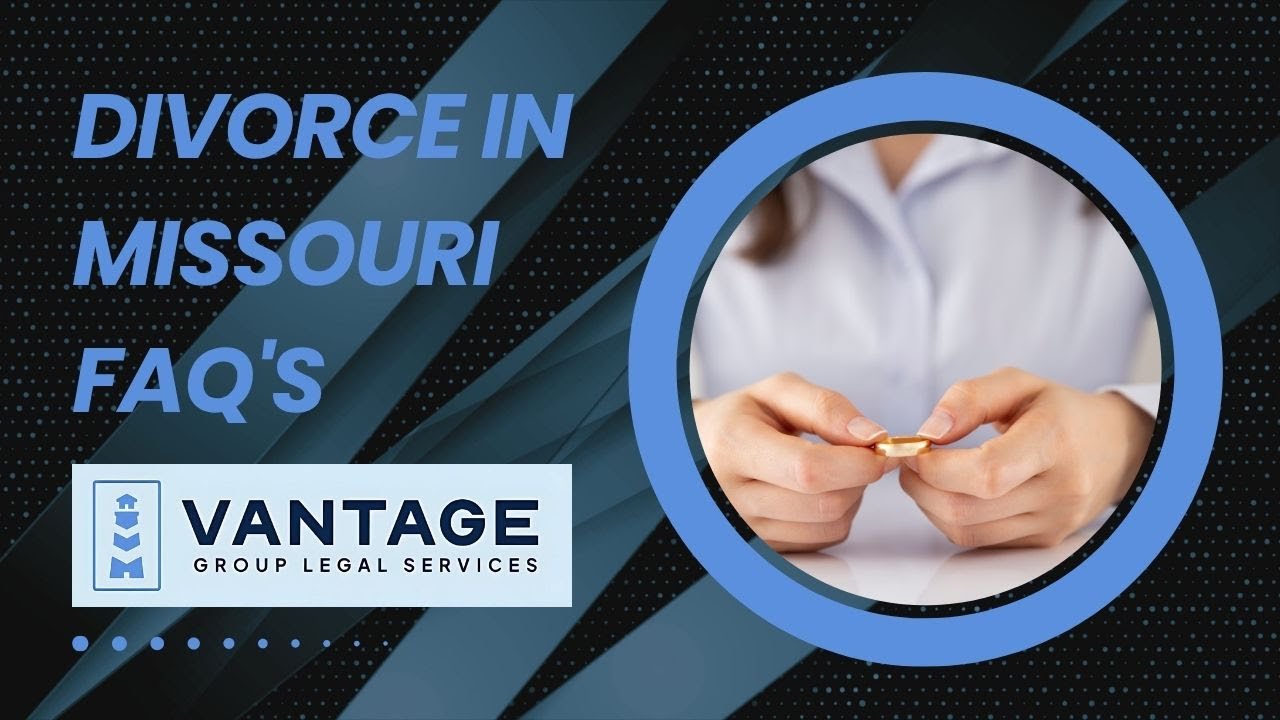 Divorce in Missouri FAQ's | Vantage Group Legal Services | Divorce Lawyer Near Me | Family Law