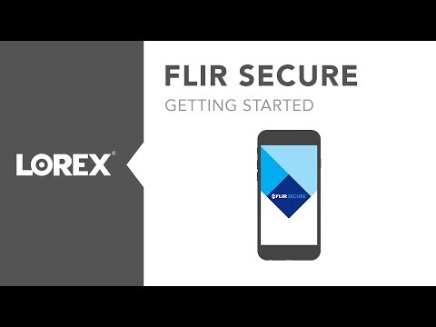 Getting Started with Lorex FLIR Secure Tutorial