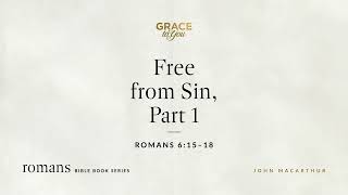 Free from Sin, Part 1 (Romans 6:15–18) [Audio Only] by Grace to You 8,095 views 2 weeks ago 53 minutes