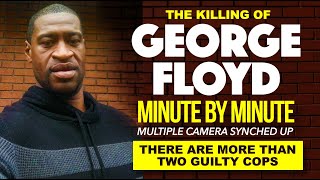 GEORGE FLOYD Killing: Minute by minute timeline using synched footage -shows more than 2 guilty cops