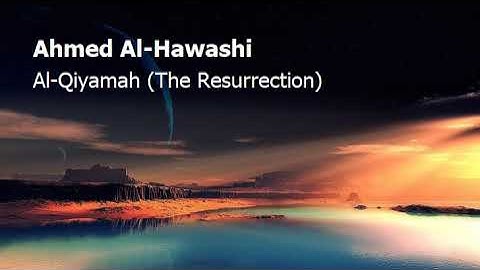 Ahmed Al Hawashi  Surah Al Qiyamah The Resurrectionاحمد الحواشي  سورة  القيامة