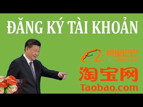 2A. Đặt hàng 1688: Đăng ký tài khoản Taobao, 1688 để đặt hàng Trung Quốc giá tận gốc