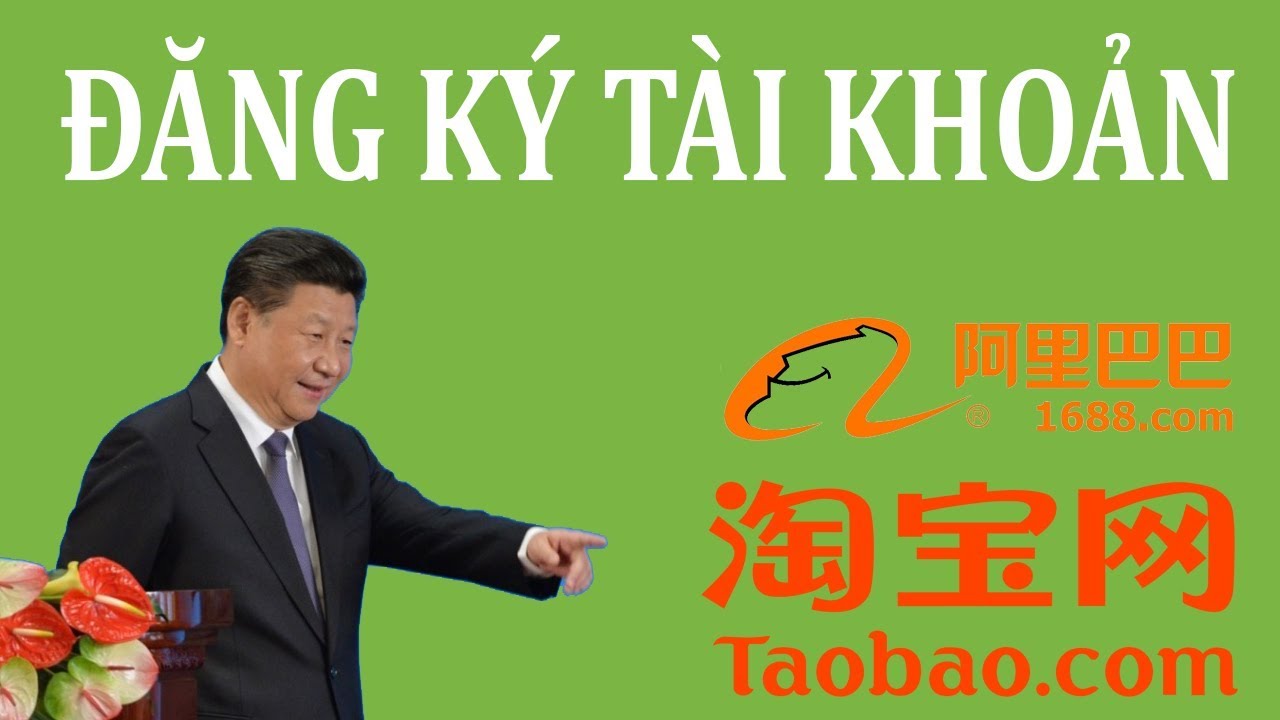 2. Đặt hàng 1688: Đăng ký tài khoản Taobao, 1688 để đặt hàng Trung Quốc giá tận gốc