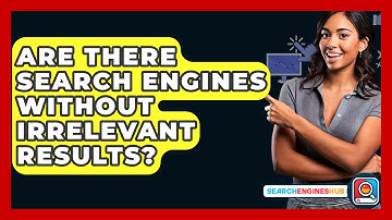 Are There Search Engines Without Irrelevant Results? - SearchEnginesHub.com