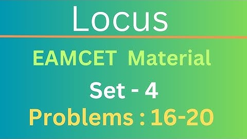 Locus | EAMCET Material Set - 4 | Problems: 16 - 20@EAG