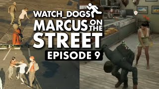 Ep.9 Public Violence - Marcus on the Street - Watch Dogs 2