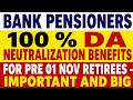 Bank pensioners - 100 % DA NEUTRALIZATION BENEFITS - FOR PRE 01 NOV RETIREES - IMPORTANT AND BIG