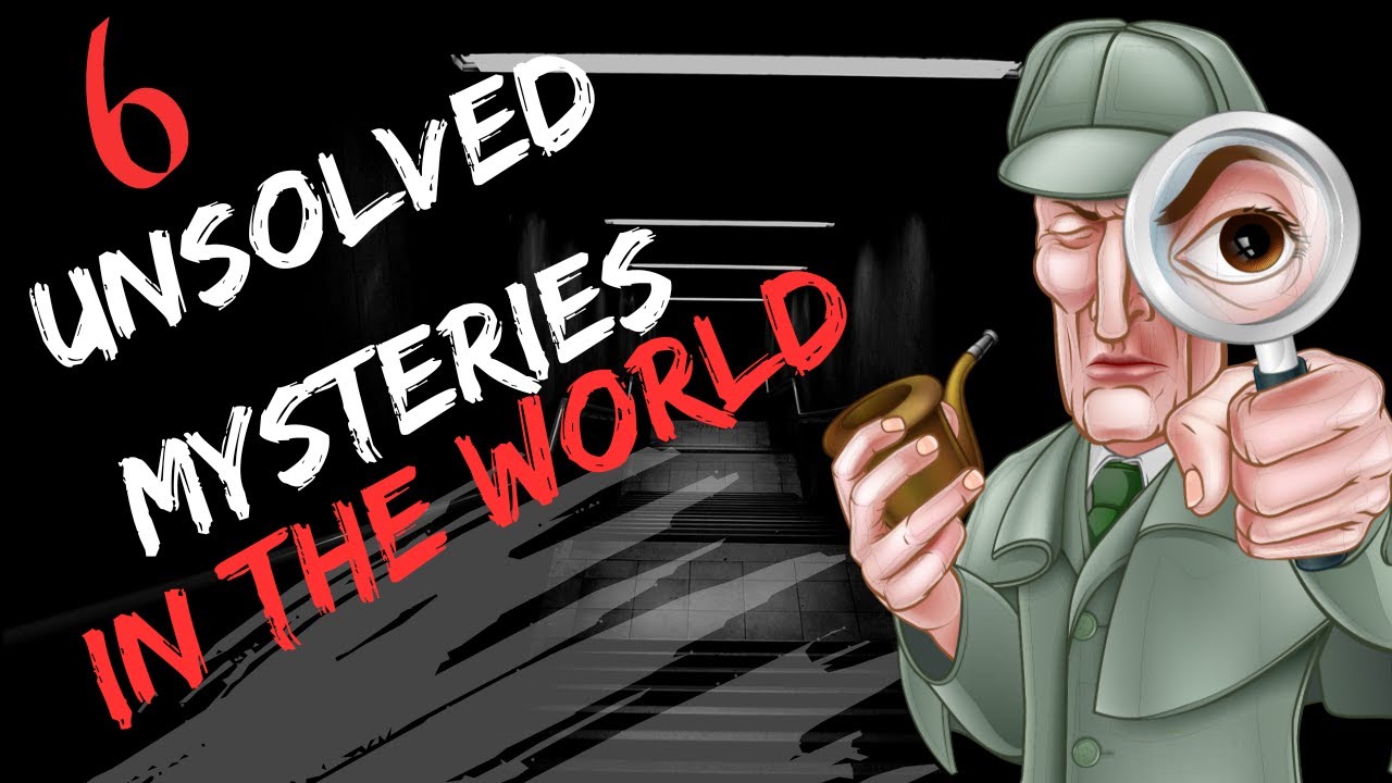 Top 6 Unsolved Mysteries of the World - YouTube