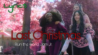 Video thumbnail of "Last Christmas - Run The World, Jam Jr. - LYRICS - (Hayley Leblanc, Corinne joy, Jessalyn and Kheris"