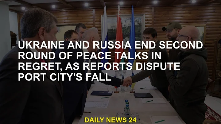 Ukraine and Russia sadly end second round of peace talks amid reports of disputed fall of port city