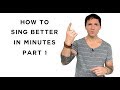 How To Sing - Sing Better In Minutes - Part 1