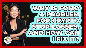 Why Is FOMO A Problem For Crypto Stop-losses, And How Can I Fix It? - CryptoBasics360.com