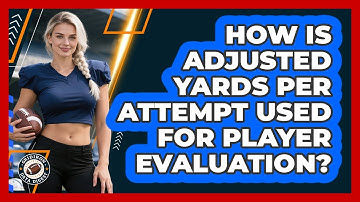 How Is Adjusted Yards Per Attempt Used For Player Evaluation? - Gridiron Data Digest
