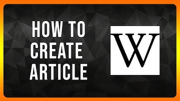 How to create Wikipedia Article in 2025