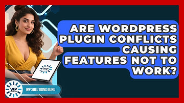Are WordPress Plugin Conflicts Causing Features Not To Work? - WP Solutions Guru