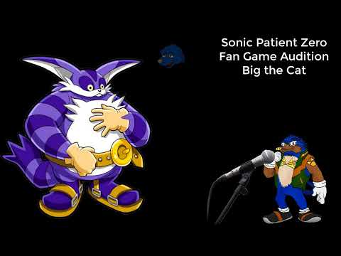 Sonic Patient Zero Big the Cat Audition
